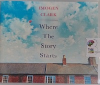 Where the Story Starts written by Imogen Clark performed by Elizabeth Knowelden on Audio CD (Unabridged)